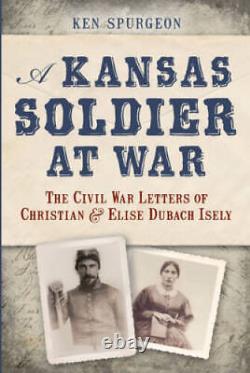 A Kansas Soldier at War The Civil War Letters of Christian Elise VERY GOOD