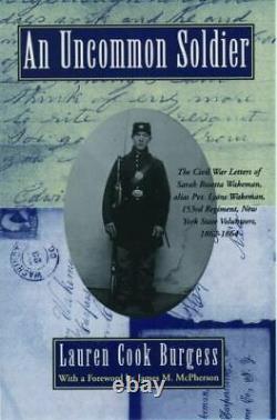 An Uncommon Soldier The Civil War Letters of Sarah Rosetta Wakeman, alias Pvt