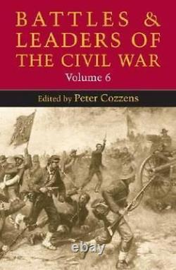 Battles and Leaders of the Civil War by Peter Cozzens Vol 6 (2004, Hardcover)