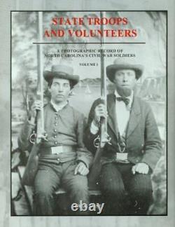 State Troops and Volunteers A Photographic Record of North Carolina's Civil War