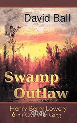 Swamp Outlaw Henry Berry Lowery and his Civil War Gang