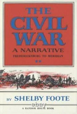 The Civil War A Narrative, Vol. II Fredericksburg to Meridian