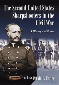 The Second United States Sharpshooters in the Civil War A Histor