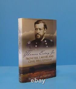 Thomas Ewing Jr. Frontier Lawyer And CIVIL War General By Ronald D Smith, Signed