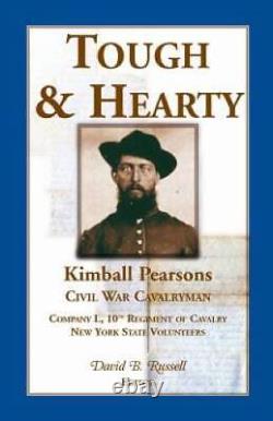 Tough Hearty, Kimball Pearsons, Civil War Cavalryman, Co L, 10th Regim GOOD