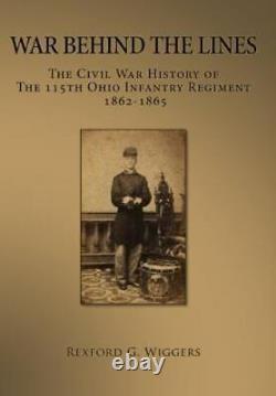 War Behind the Lines The Civil War History of the 115th Ohio Infantry
