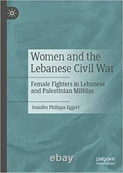 Women and the Lebanese Civil War HARDCOVER 2022 by Jennifer Philippa Eggert